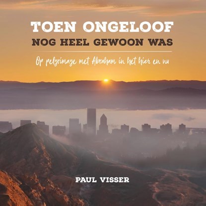 Toen ongeloof nog heel gewoon was, Paul J. Visser - Paperback - 9789043532877