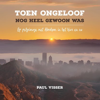 Toen ongeloof nog heel gewoon was, Paul Visser ; Paul J. Visser - Ebook - 9789043532884