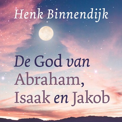 De God van Abraham, Isaak en Jakob, Henk Binnendijk - Luisterboek MP3 - 9789043533300