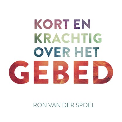 Kort en krachtig over het gebed, Ron van der Spoel - Luisterboek MP3 - 9789043533768