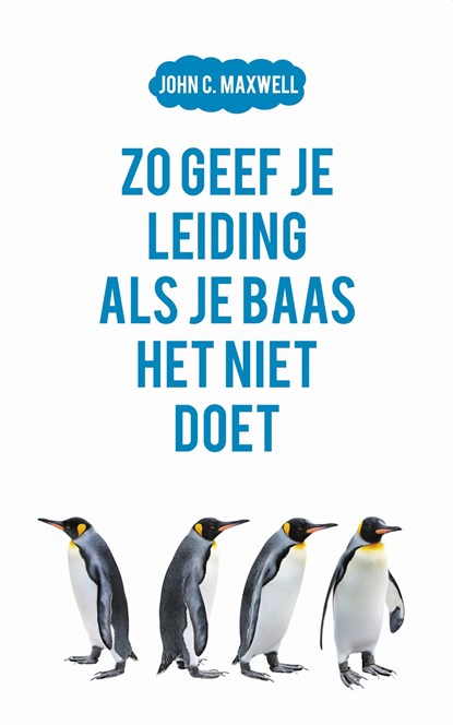 Zo geef je leiding als je baas het niet doet, John C. Maxwell - Ebook - 9789043534222