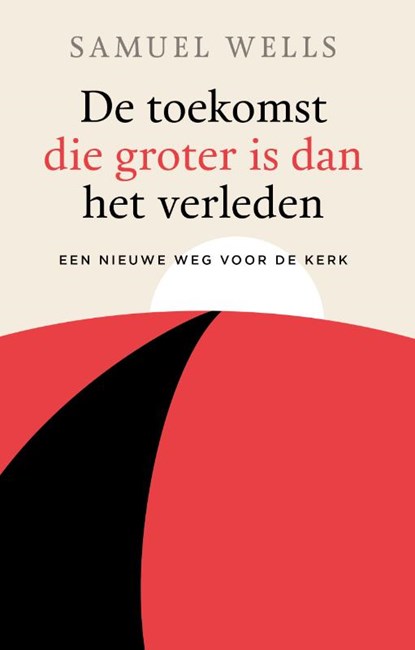 De toekomst die groter is dan het verleden, Samuel Wells - Paperback - 9789043534673