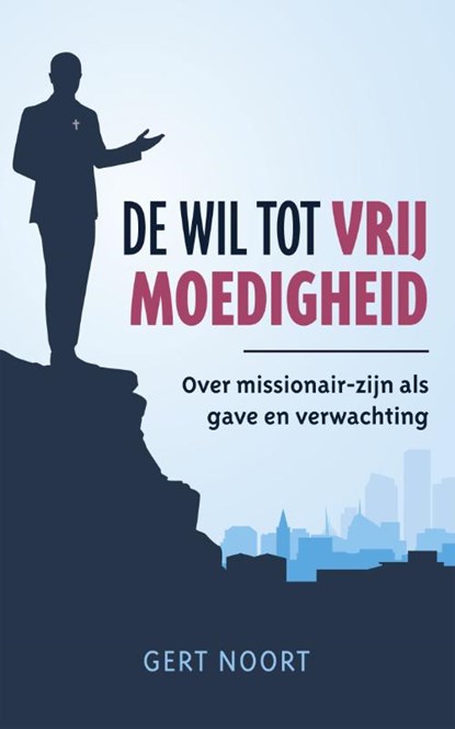 De wil tot vrijmoedigheid, G. Noort - Gebonden - 9789043534918