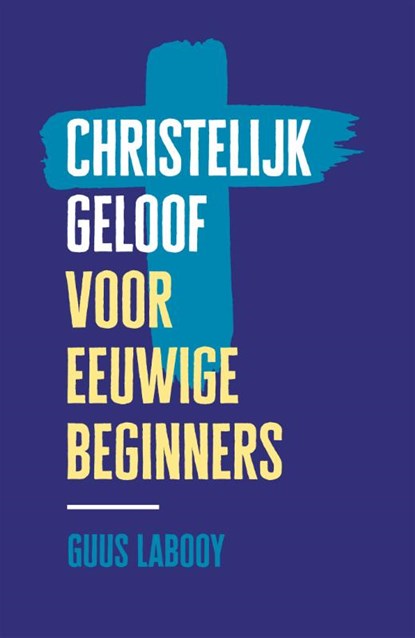 Christelijk geloof voor eeuwige beginners, Guus Labooy - Paperback - 9789043536240