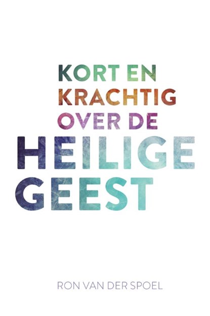 Kort en krachtig over de Heilige Geest, Ron van der Spoel - Gebonden - 9789043536707