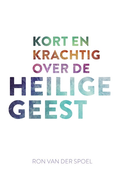 Kort en krachtig over de Heilige Geest, Ron van der Spoel - Ebook - 9789043536714