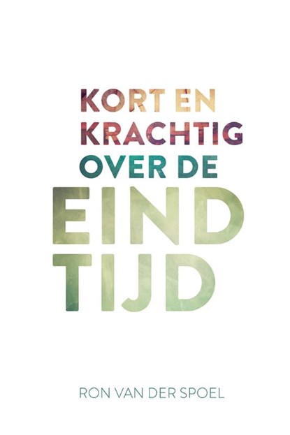 Kort en krachtig over de eindtijd, Ron van der Spoel - Paperback - 9789043537032