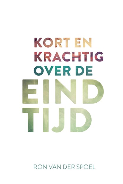 Kort en krachtig over de eindtijd, Ron van der Spoel - Ebook - 9789043537049