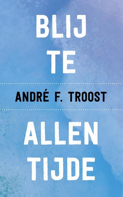 Blij te allen tijde, André F. Troost - Paperback - 9789043537667