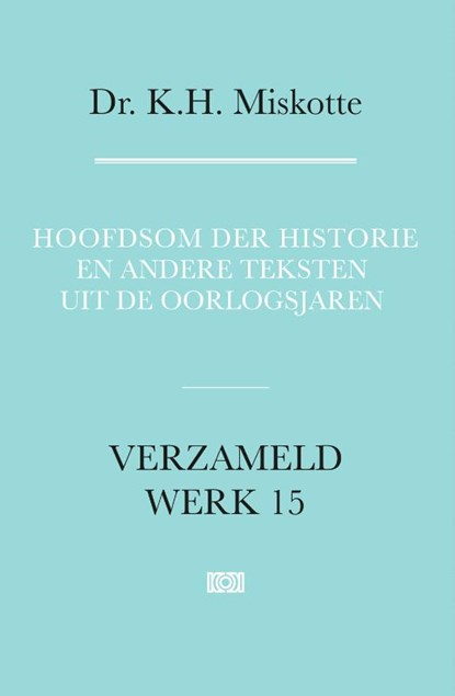 Hoofdsom der historie en andere teksten uit de oorlogsjaren, K.H. Miskotte - Gebonden - 9789043538718