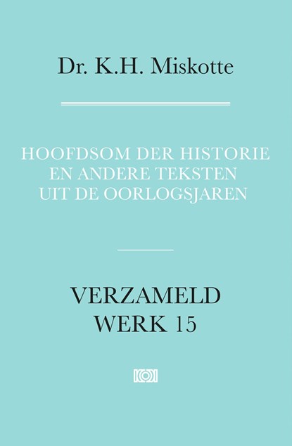 Hoofdsom der historie en andere teksten uit de oorlogsjaren, K.H. Miskotte - Ebook - 9789043538725