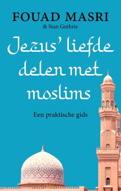 Jezus' liefde delen met moslims, Fouad Masri ; Stan Guthrie - Paperback - 9789043539029