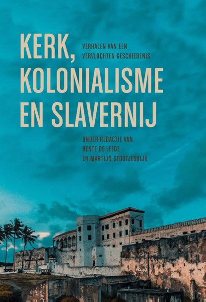 Kerk, kolonialisme en slavernij, Bente de Leede ; Martijn Stoutjesdijk - Paperback - 9789043540049