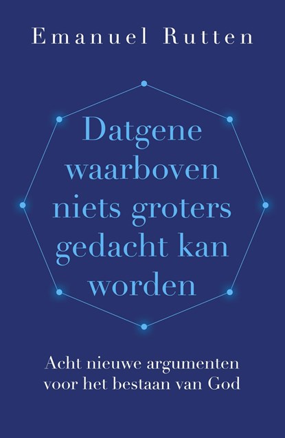 Datgene waarboven niets groters gedacht kan worden, Emanuel Rutten - Ebook - 9789043540292