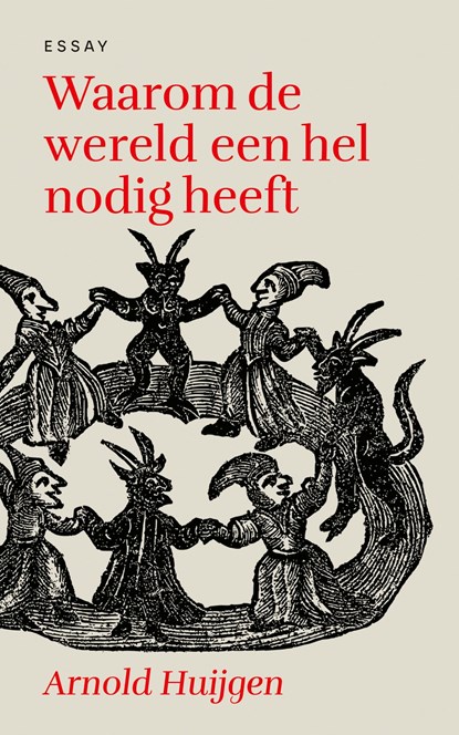 Waarom de wereld een hel nodig heeft, Arnold Huijgen - Ebook - 9789043540353