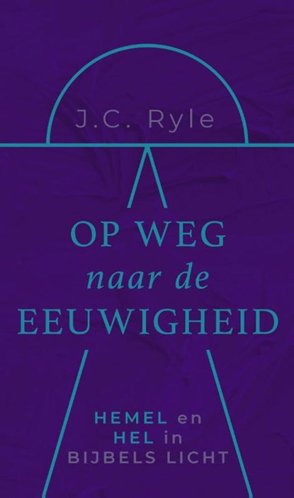 Op weg naar de eeuwigheid, John Charles Ryle - Gebonden - 9789043541886