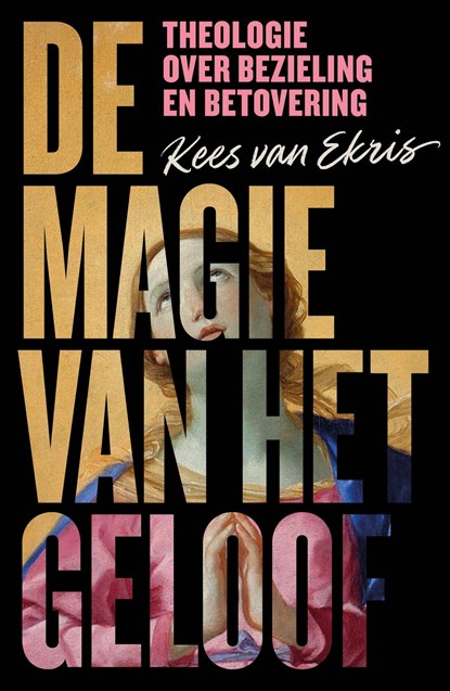 De magie van het geloof, Kees van Ekris - Ebook - 9789043541961