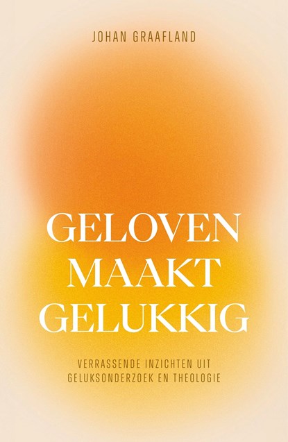 Geloven maakt gelukkig, Johan Graafland - Ebook - 9789043543187