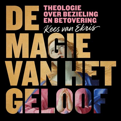 De magie van het geloof, Kees van Ekris - Luisterboek MP3 - 9789043544030
