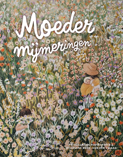 Moedermijmeringen, Willemine van der Zwaag ; Priscilla Docter- Agteres - Gebonden - 9789043544610