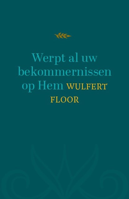 Werpt al uw bekommernissen op Hem, Wulfert Floor - Gebonden - 9789043545358