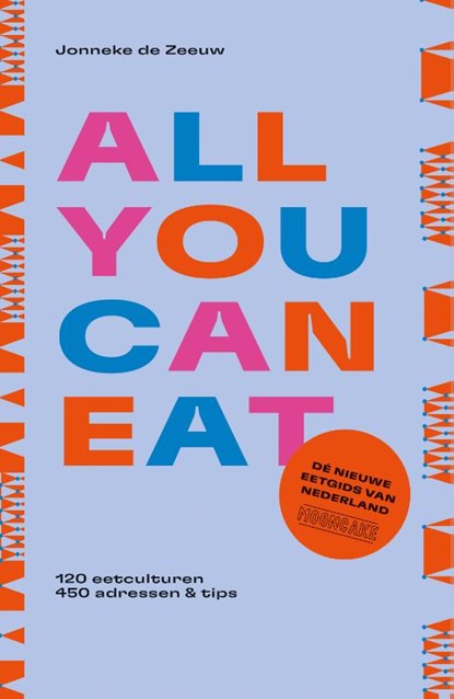 All you can eat - de nieuwe eetgids van Nederland, Jonneke de Zeeuw ; Mooncake - Paperback - 9789043926195