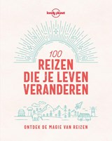 Lonely Planet 100 reizen die je leven veranderen - Lonely Planet - 9789043928557
