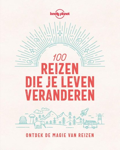 Lonely Planet 100 reizen die je leven veranderen, Lonely Planet - Paperback - 9789043928557