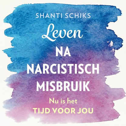 Leven na narcistisch misbruik, Shanti Schiks - Luisterboek MP3 - 9789043928694
