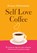 Self Love Coffee, Kristen Helmstetter - Paperback - 9789043929271