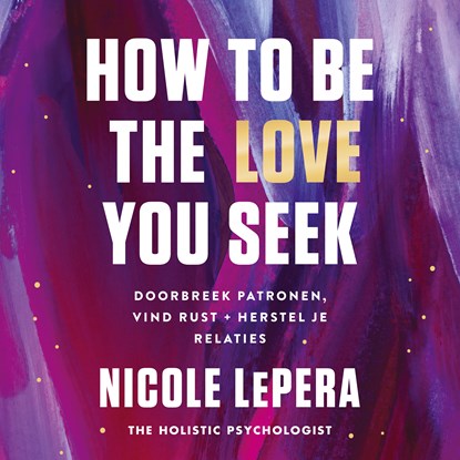 How to be the love you seek, Nicole LePera - Luisterboek MP3 - 9789043931199