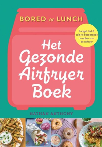 Bored of Lunch - Het gezonde airfryer boek, Nathan Anthony - Ebook - 9789043931588