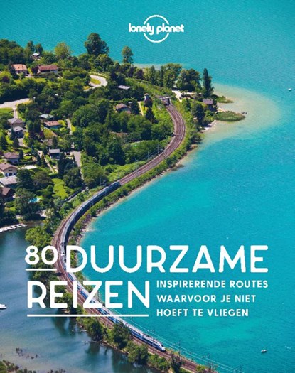 80 Duurzame reizen, Lonely Planet - Gebonden - 9789043934190