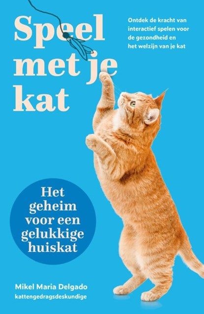 Speel met je kat: het geheim voor een gelukkige huiskat, Mikel Maria Delgado - Paperback - 9789043934206