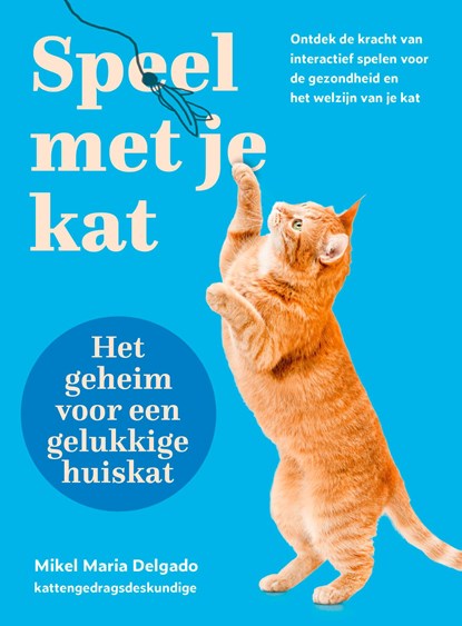Speel met je kat: het geheim voor een gelukkige huiskat, Mikel Maria Delgado - Paperback - 9789043934206
