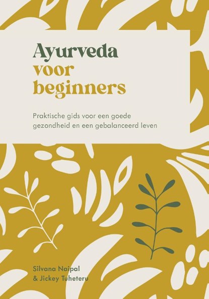 Ayurveda voor beginners, Silvana Naipal ; Jickey Tuheteru - Paperback - 9789043934725