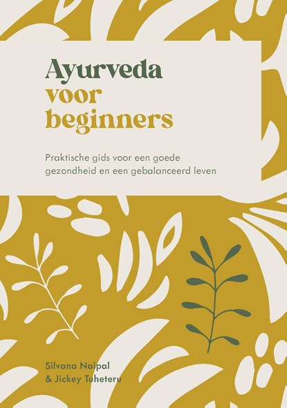Ayurveda voor beginners, Silvana Naipal ; Jickey Tuheteru-Traxel - Ebook - 9789043934732