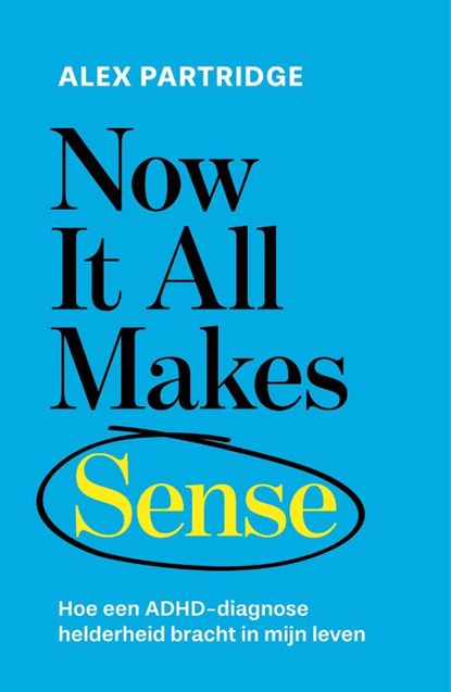 Now it all makes sense, Alex Partridge - Paperback - 9789043942607