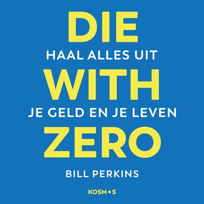 Die With Zero - Nederlandse editie, Bill Perkins - Luisterboek MP3 - 9789043944380