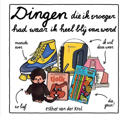 Dingen die ik vroeger had waar ik heel blij van werd, Esther van der Krol - Gebonden - 9789043945929
