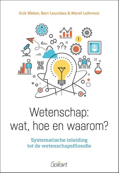 Wetenschap: wat, hoe en waarom?, Erik Weber ; Bert Leuridan ; Merel Lefevere - Paperback - 9789044134469
