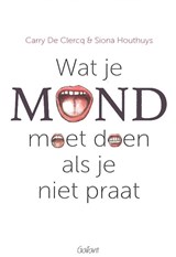 Wat je mond moet doen als je niet praat - Carry DE CLERQ ; Siona HOUTHUYS - 9789044134605