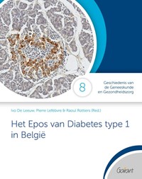 Het epos van diabetes type 1 in België | Ivo De Leeuw ; Pierre Lefèbvre ; Raoul Rottiers | 
