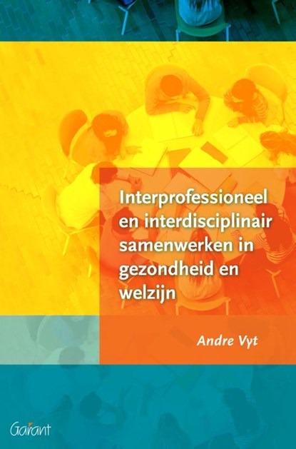 Interprofessioneel en interdisciplinair samenwerken in gezondheid en welzijn, Andre Vyt - Paperback - 9789044135626