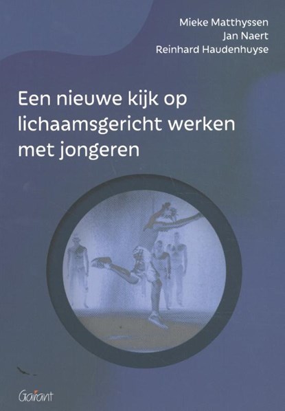 Een nieuwe kijk op lichaamsgericht werken met jongeren, Mieke Matthyssen ; Jan Naert ; Reinhard Haudenhuyse - Gebonden - 9789044136166