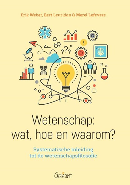 Wetenschap: wat, hoe en waarom?, Erik Weber ; Bert Leuridan ; Merel Lefevere - Paperback - 9789044139129
