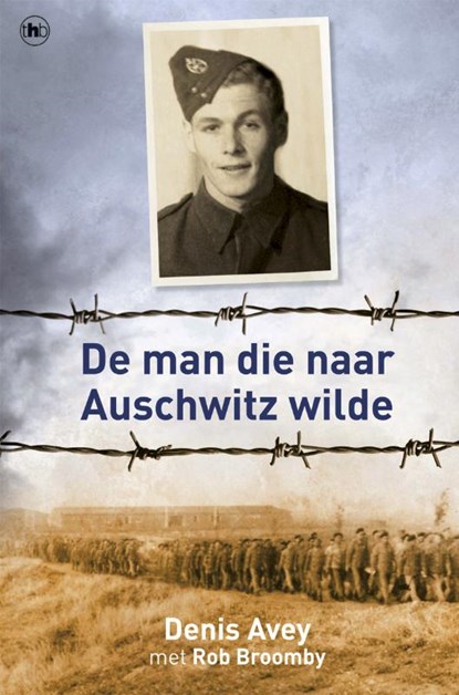 De man die naar Auschwitz wilde, AVEY, Denis & BROOMBY, Rob - Paperback - 9789044329520