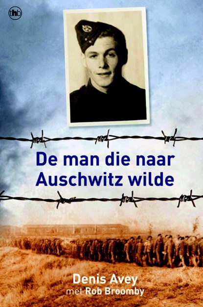 De man die naar Auschwitz wilde, AVEY, Denis & BROOMBY, Rob - Paperback - 9789044334241