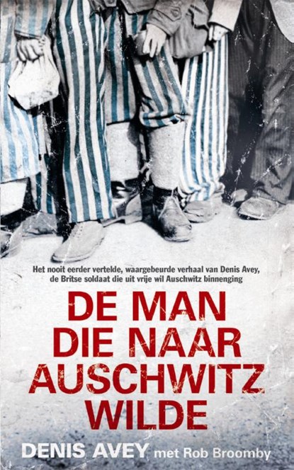 De man die naar Auschwitz wilde, Denis Avey ; Rob Broomby - Paperback - 9789044348033