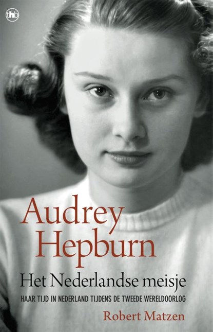 Audrey Hepburn - Het Nederlandse meisje, Robert Matzen - Paperback - 9789044363456